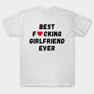 Best fucking girlfriend ever T-Shirt